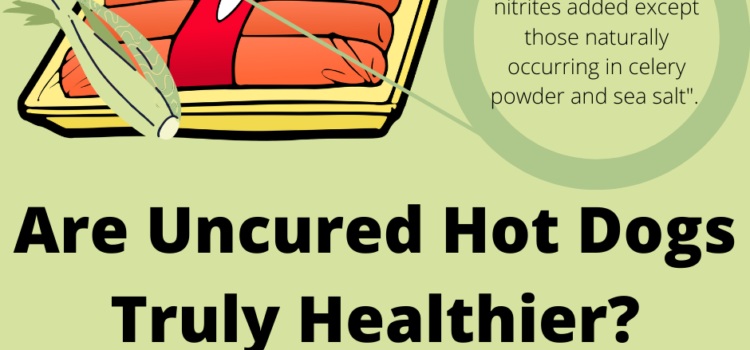 Are Uncured Hot Dogs Truly Healthier?